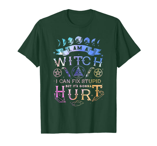 I Am A Witch I Can Fix Stupid But It's Gonna Hurt T-Shirt