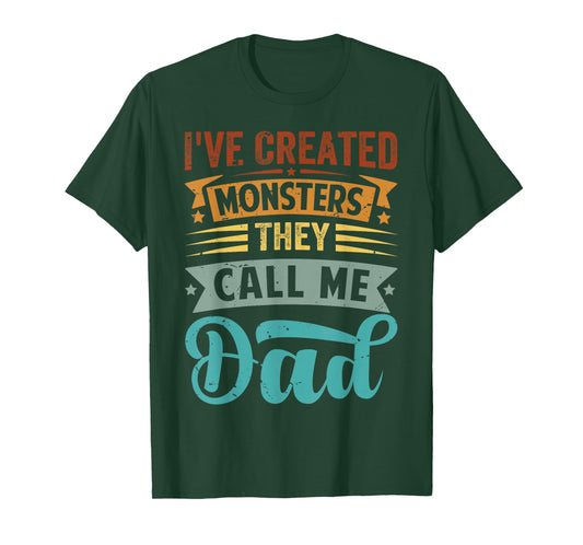 I've Created Monsters - They Call Me Dad T-Shirt