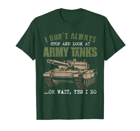 I Don't Always Stop And Look At Army Tanks Vintage Military T-Shirt