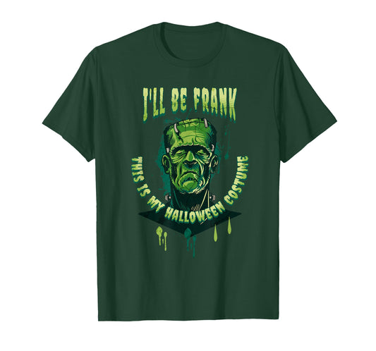 I'll Be Frank This is My Halloween Costume Cool Frankenstein T-Shirt