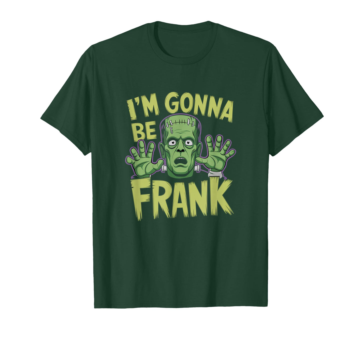 I'm Gonna Be Frank Funny Frankenstein T-Shirt