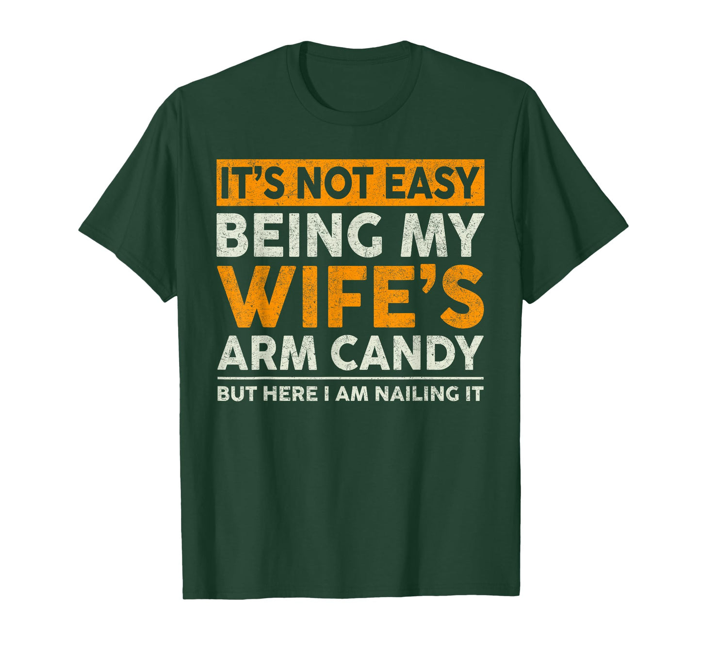 It's Not Easy Being My Wife's Arm Candy Funny Sayings Men T-Shirt