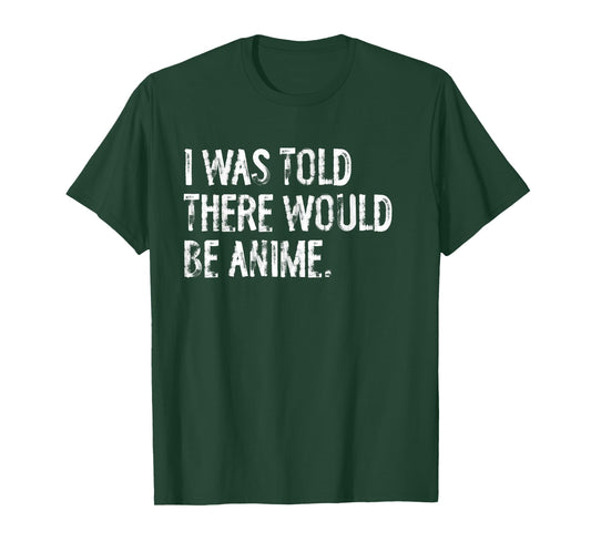 I was Told There Would Be Anime Funny Japanese T-Shirt