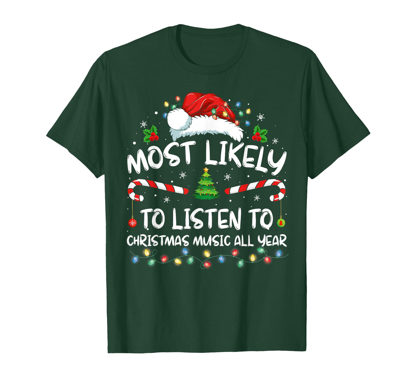 Most Likely To Listen To Christmas Music All Year Christmas T-Shirt
