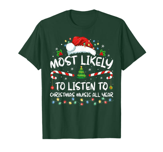 Most Likely To Listen To Christmas Music All Year Christmas T-Shirt