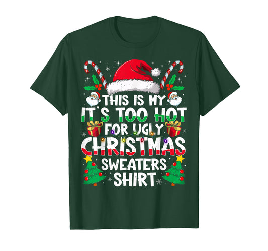 This is My It's Too Hot for Ugly Christmas Sweaters T-Shirt