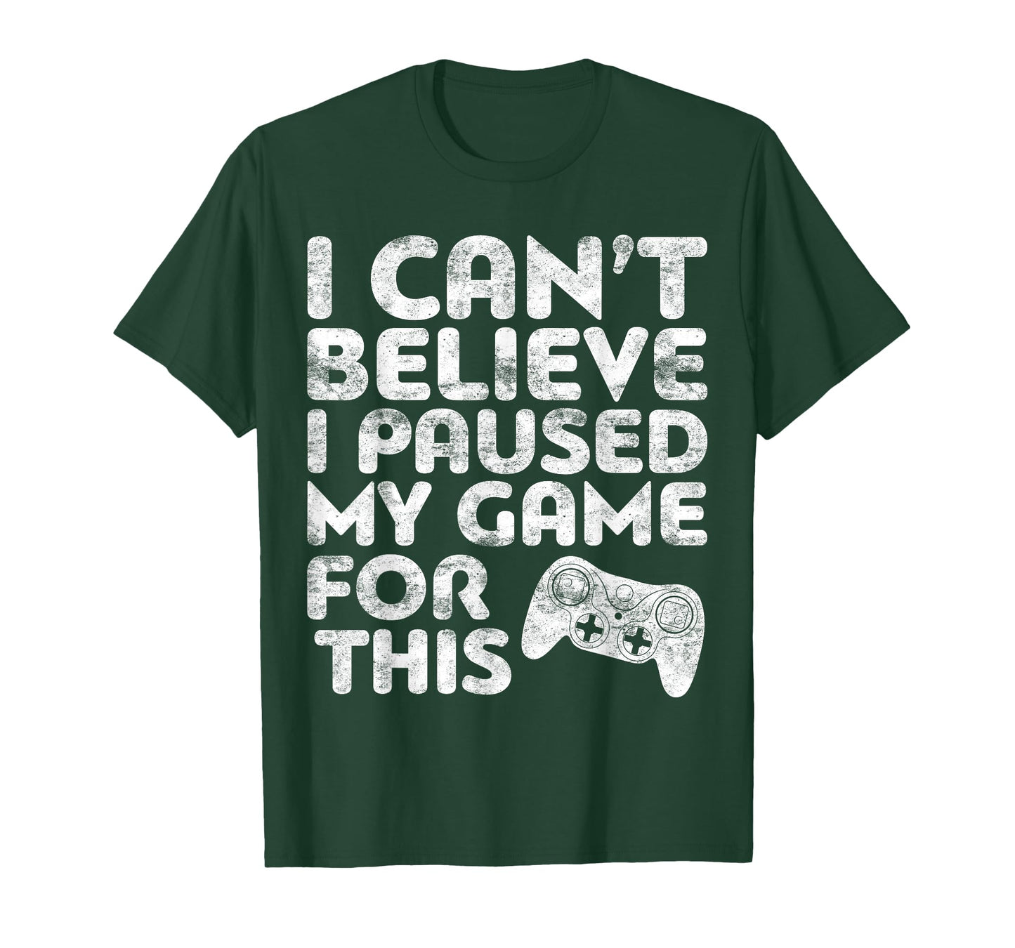 I Can't Believe I Paused My Game For This T-Shirt Gamer T-Shirt