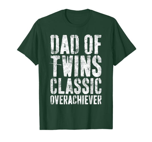 Dad Of Twins Classic Overachiever Shirt Men Fathers Day T-Shirt