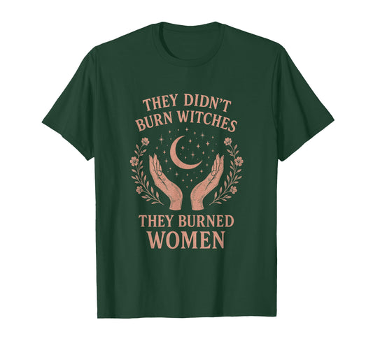 They Didn't Burn Witches - Feminist Activism Art T-Shirt
