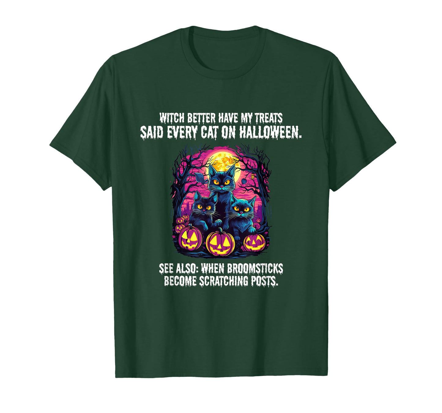 Witch better have my treats said every cat on Halloween, T-Shirt