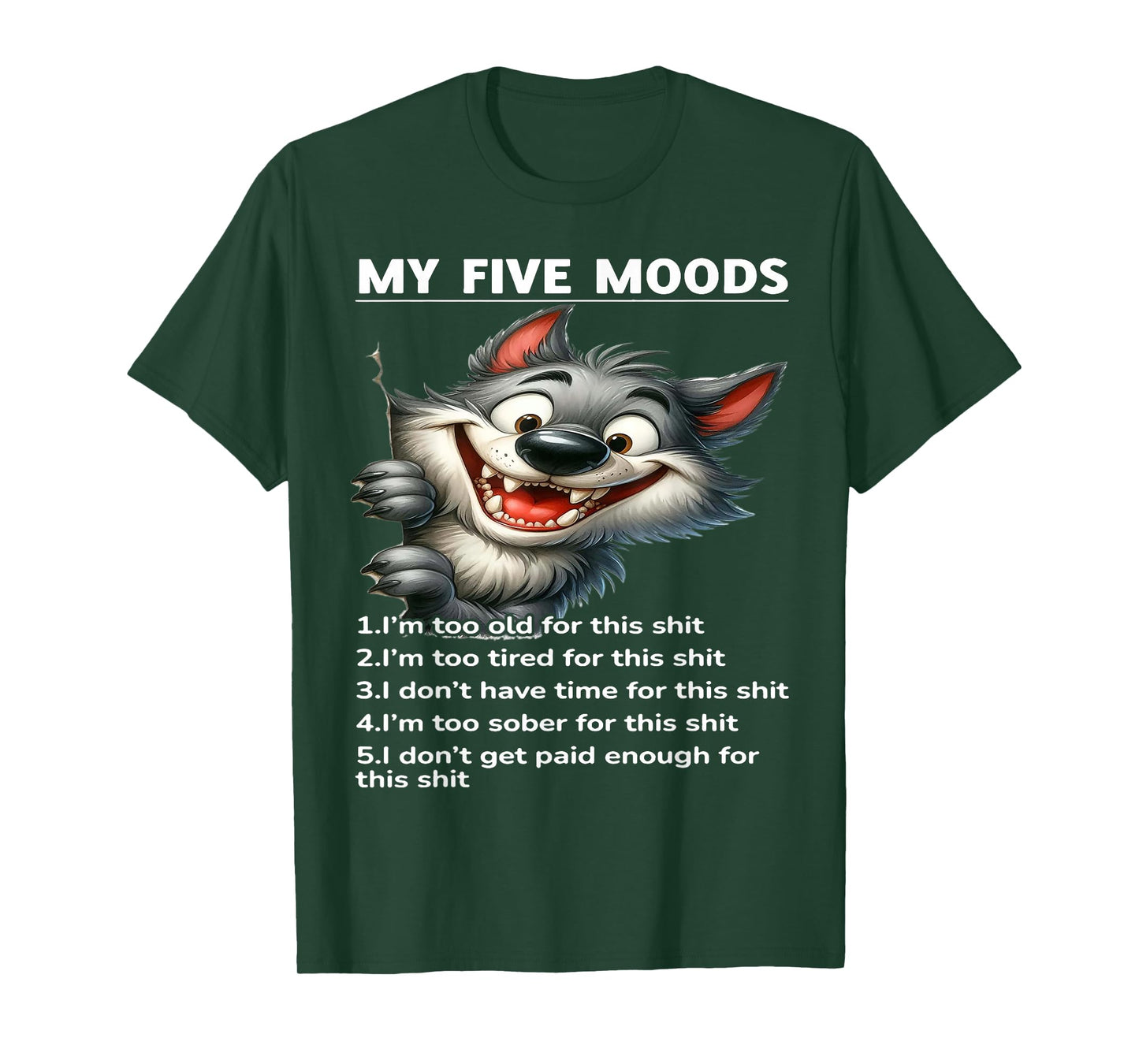 My Five Moods 1. I'm Too Old For This Shit 2. I'm Too Tired T-Shirt