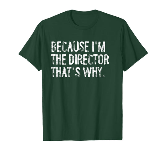 Because I'm The Director That's Why T-Shirt
