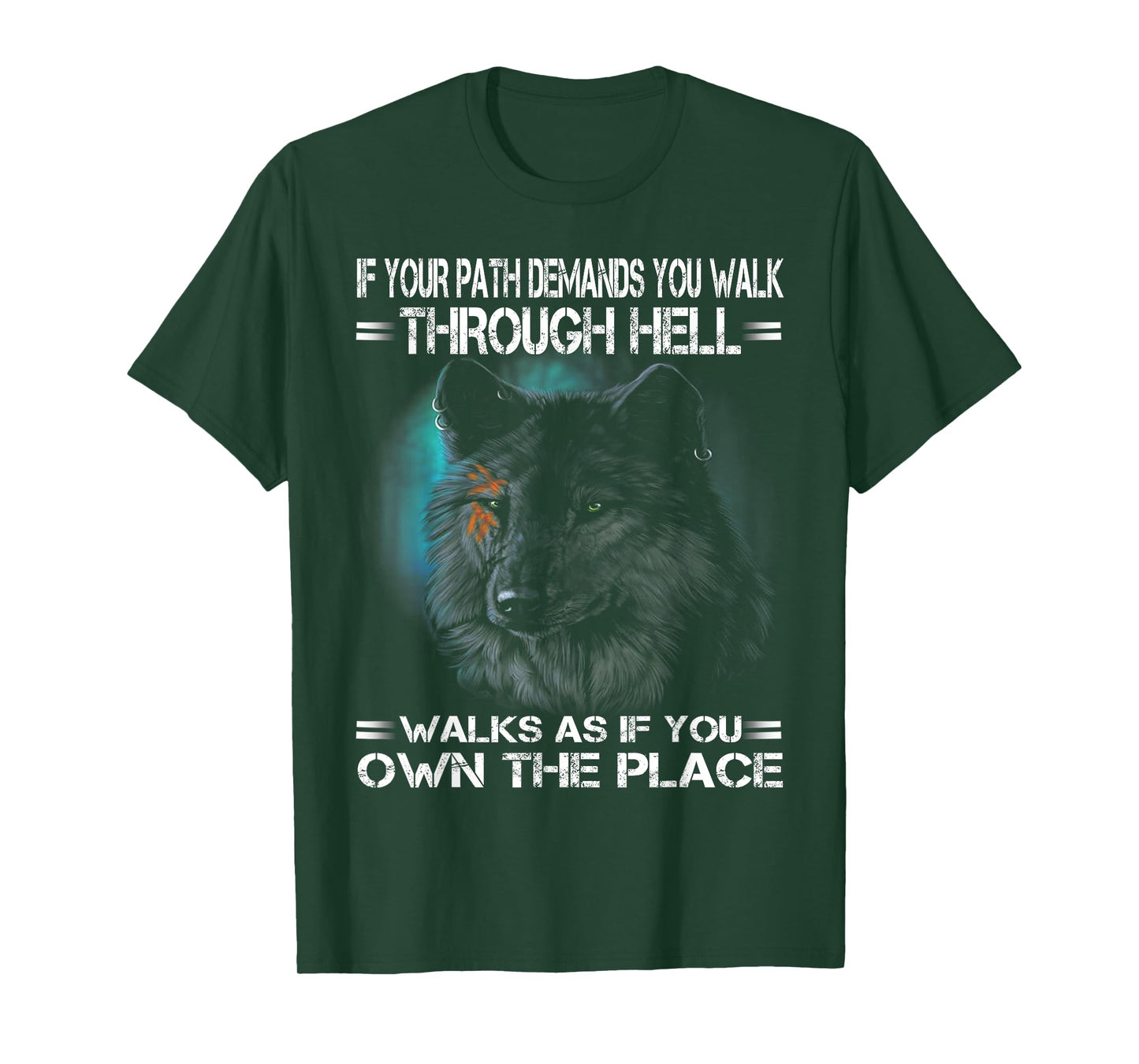 Wolf If Your Path Demands You Walk Through Hell Walk As If T-Shirt