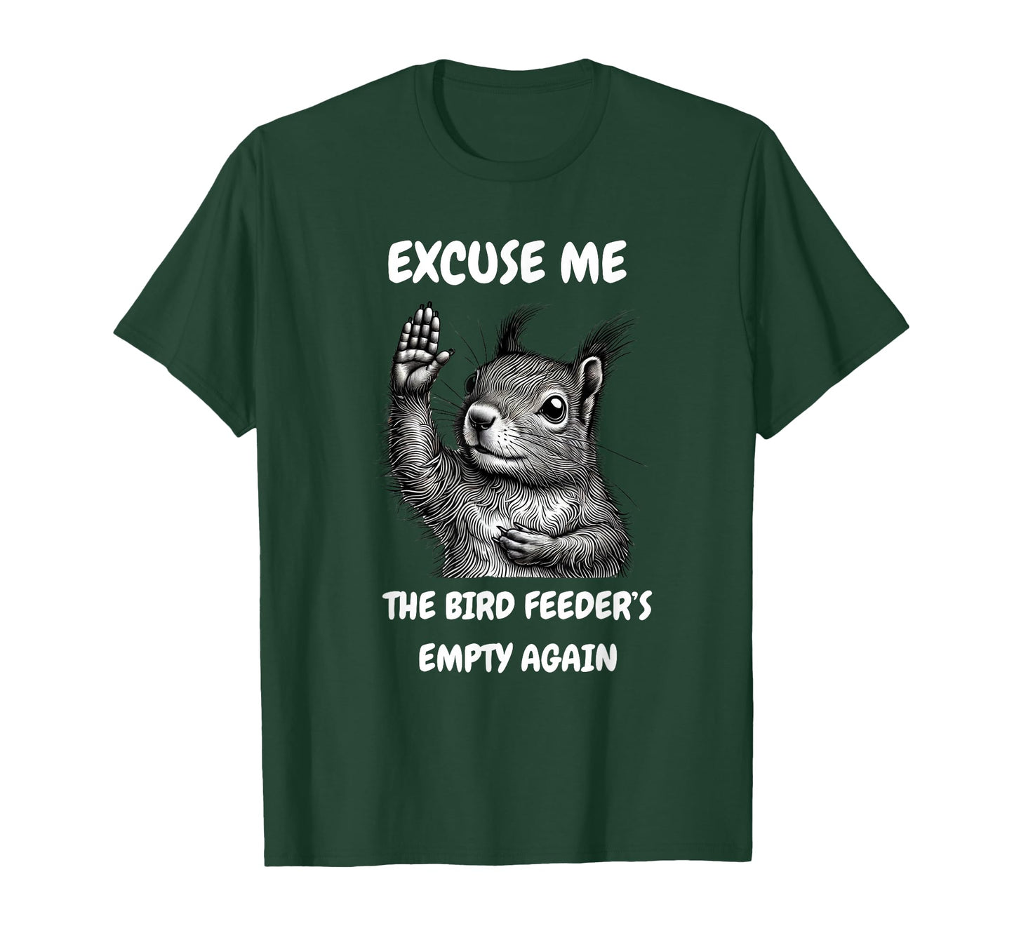 Funny Squirrel Excuse Me, Bird Feeder's Empty Again T-Shirt