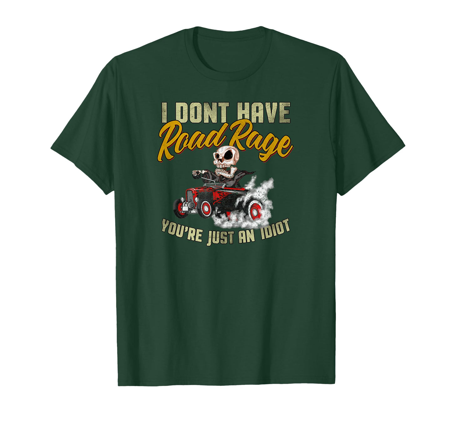 I Don't Have Road Rage You're Just an Idiot, Funny Road Trip T-Shirt