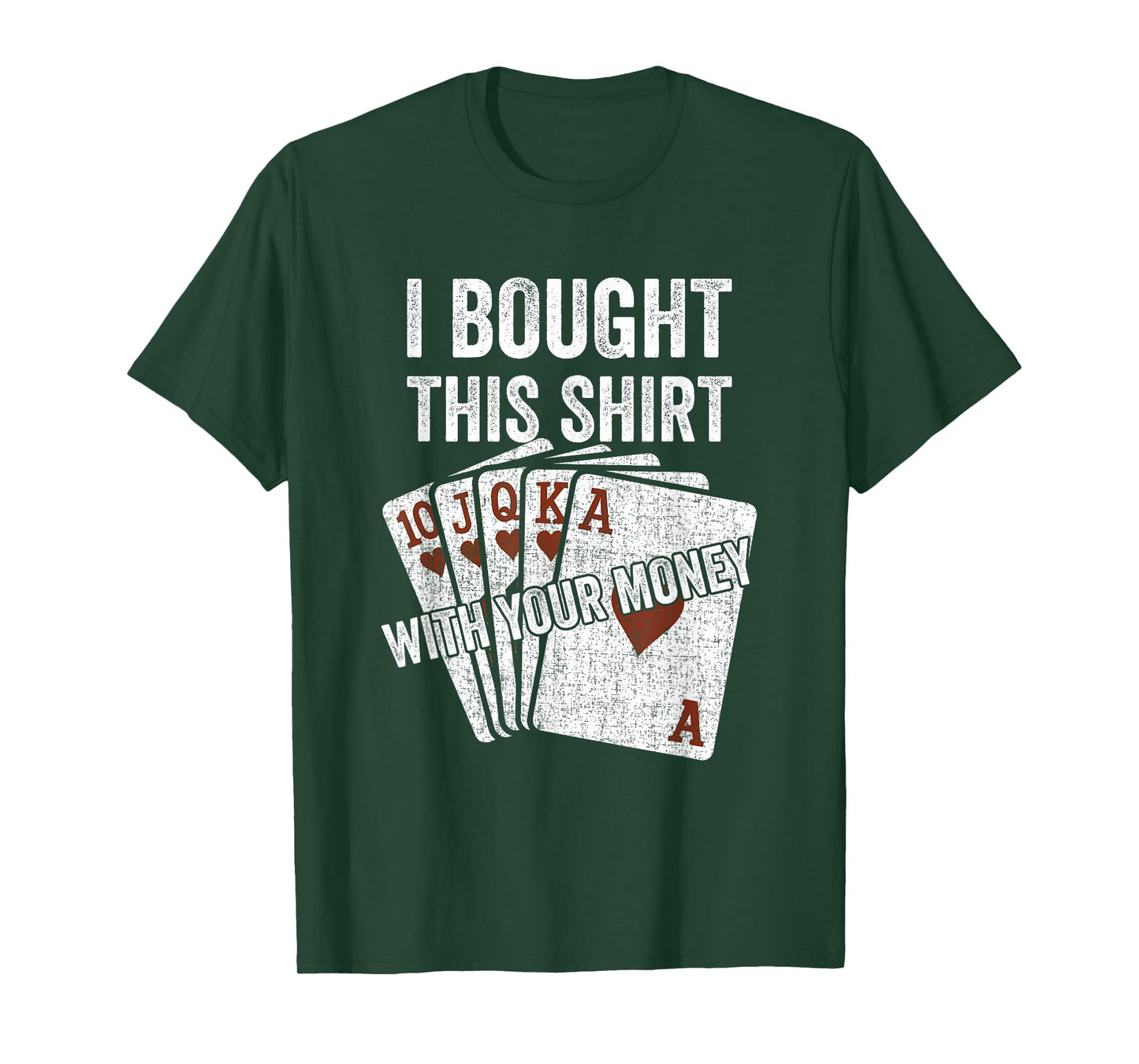 I Bought This with Your Money Funny Poker Player Royal Flush T-Shirt