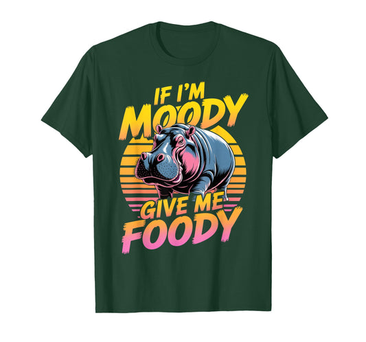 I'm Moody Give Me Foody Hippopotamus Cute Hippo T-Shirt