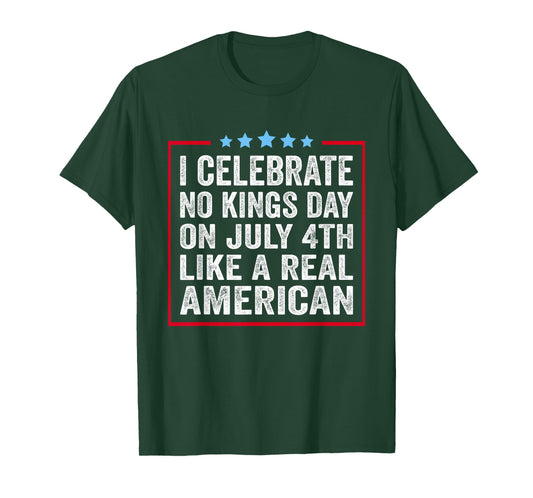 I Celebrate No Kings Day On July 4th Like A Real American T-Shirt