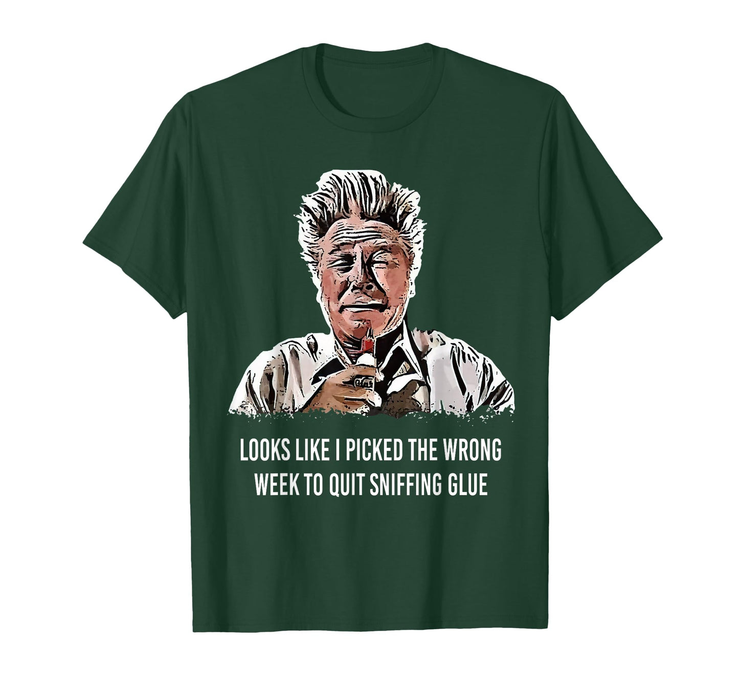 Looks Like I Picked the Wrong Week to Quit Sniffing Glue T-Shirt