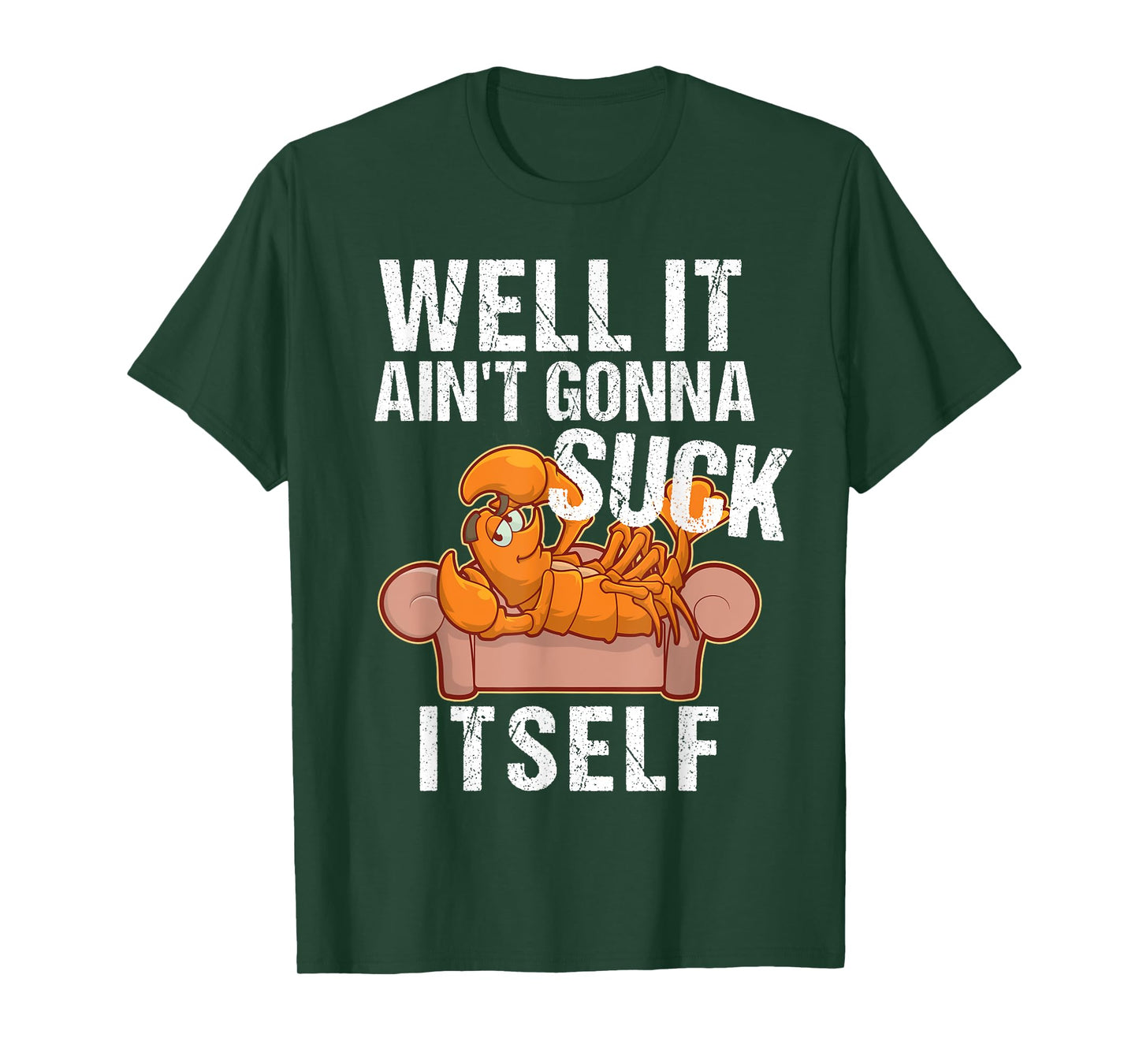 Well It Aint Gonna Suck Itself TShirt | Funny Crawfish Shirt T-Shirt