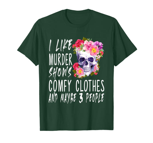 Funny I like murder shows comfy clothes and maybe 3 people T-Shirt