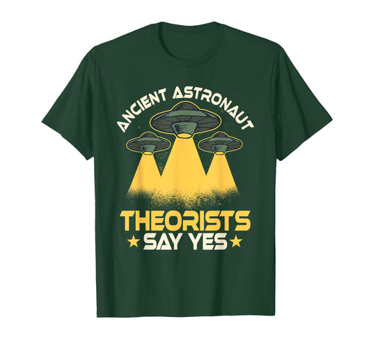 Ancient Astronaut Theorists Says Yes Aliens UFO Theory Fans T-Shirt