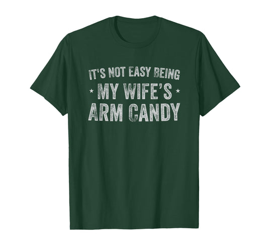 It's Not Easy Being My Wife's Arm Candy Retro Funny Husband T-Shirt