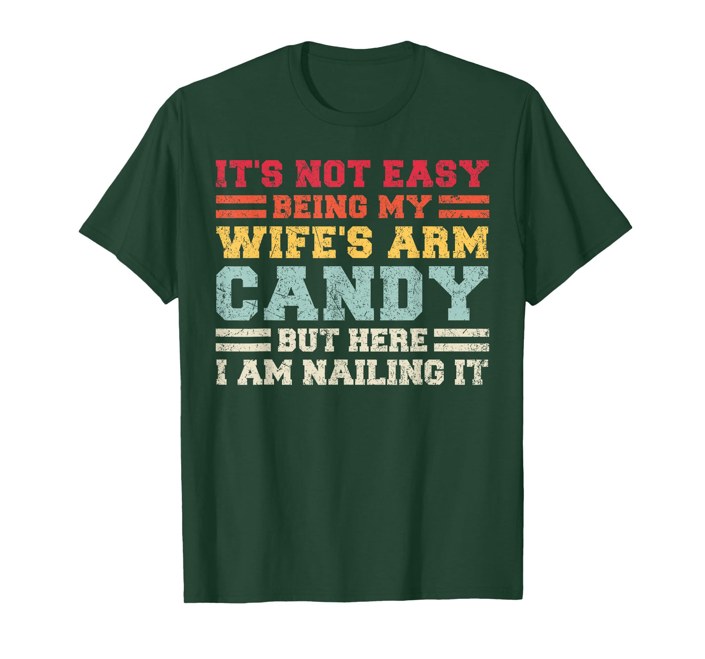 It's Not Easy Being My Wife Arm Candy But Here I Am Nailing T-Shirt