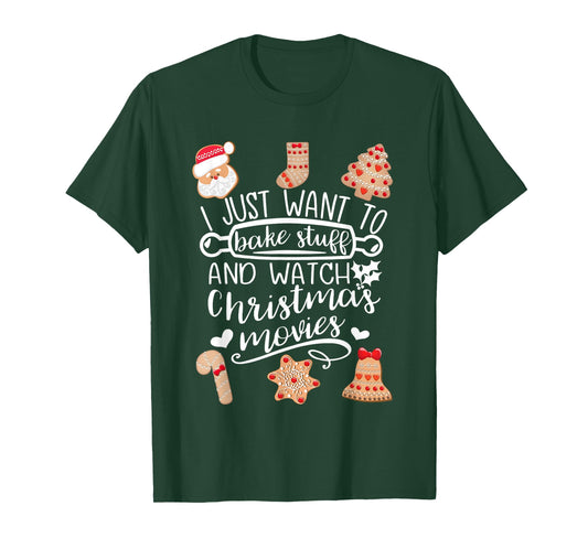 I Just Want to Bake Stuff Watch Christmas Movies Cookies T-Shirt