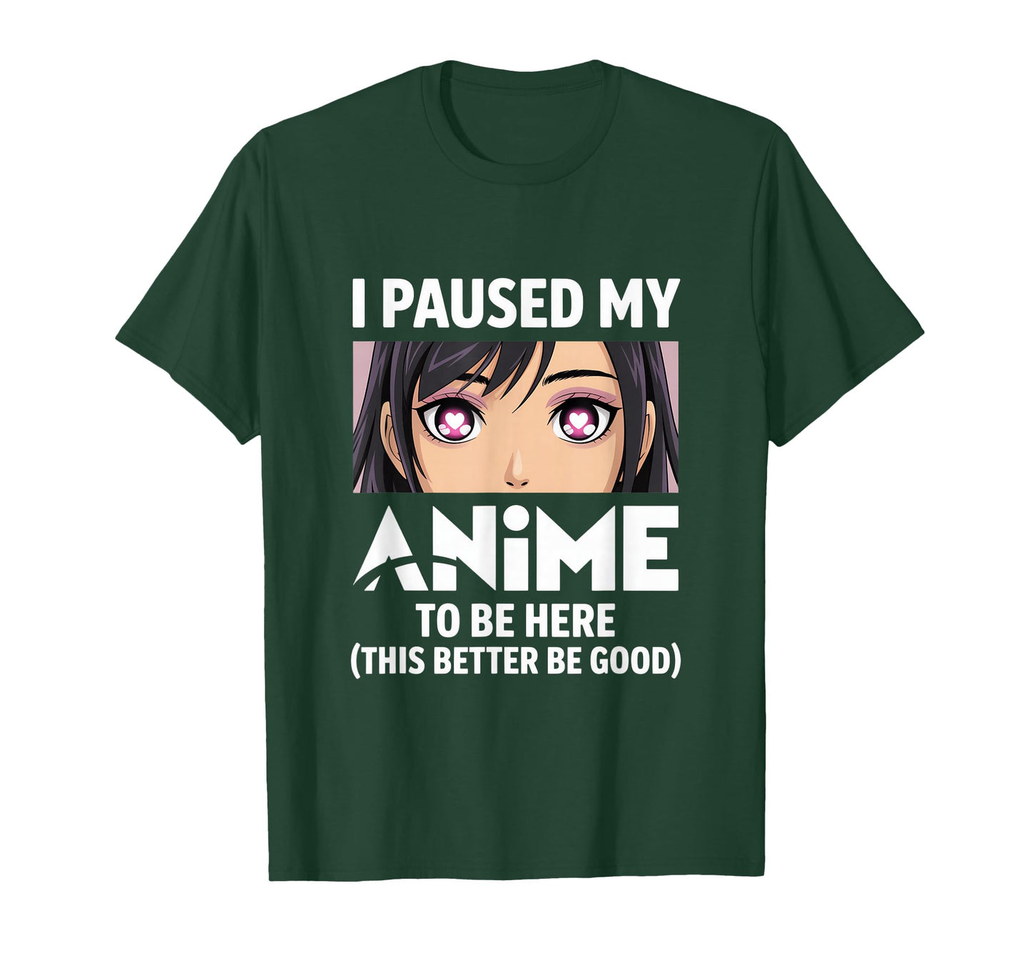 I Paused My Anime to Be Here Better Be Good T-Shirt