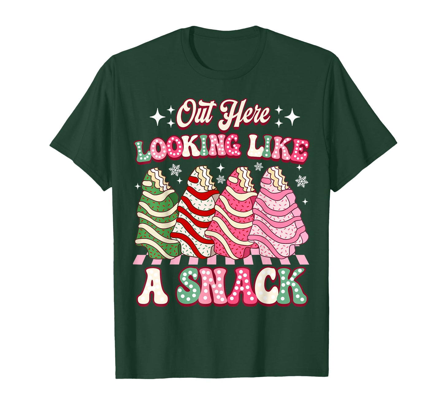 Out Here Looking Like A Snack Christmas Tree Cake Humor T-Shirt