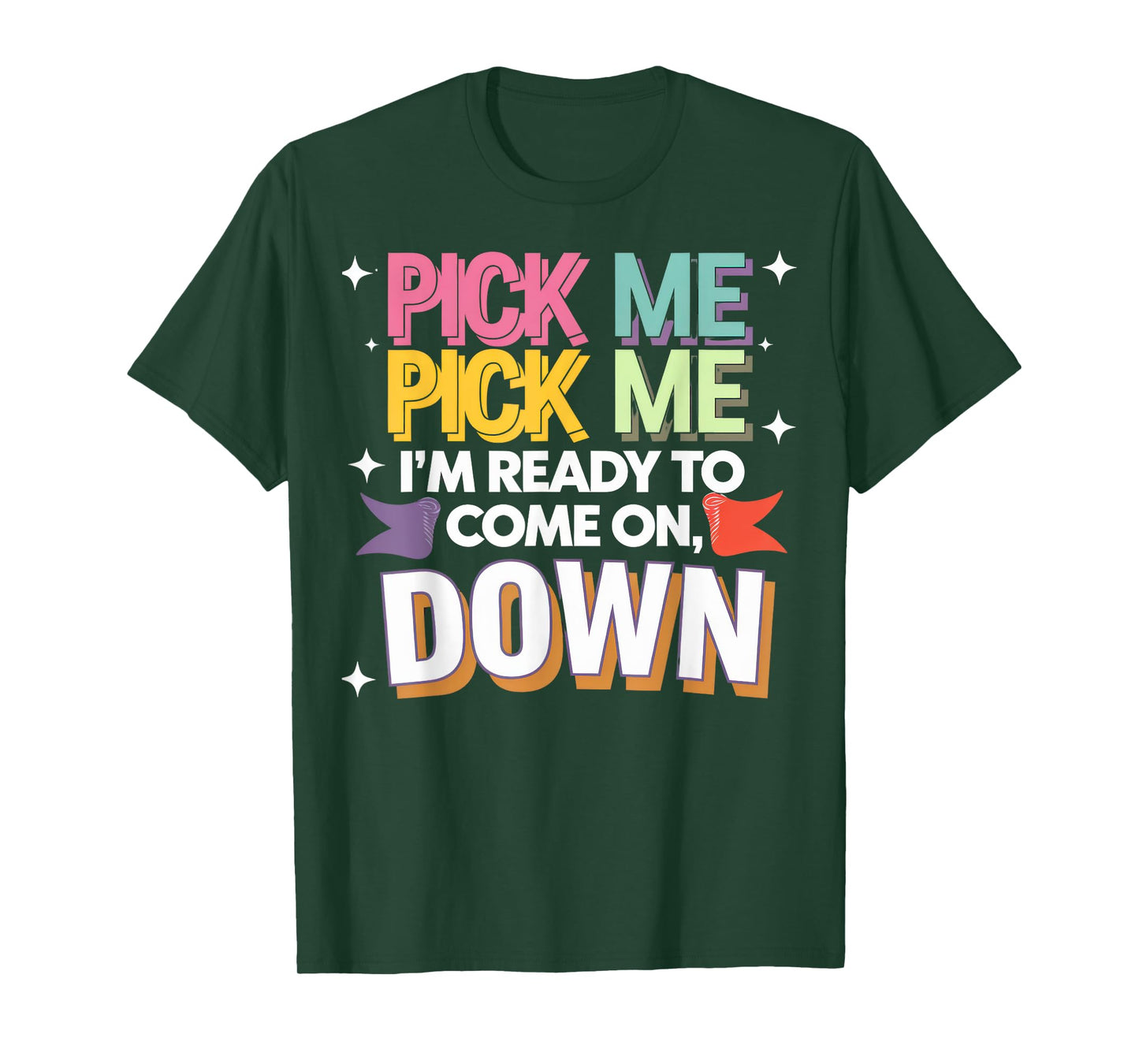 Pick Me I'm Ready To Come On Down T-Shirt