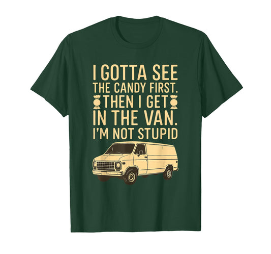 I Gotta See the Candy First I'm Not Stupid Funny Creepy Van T-Shirt