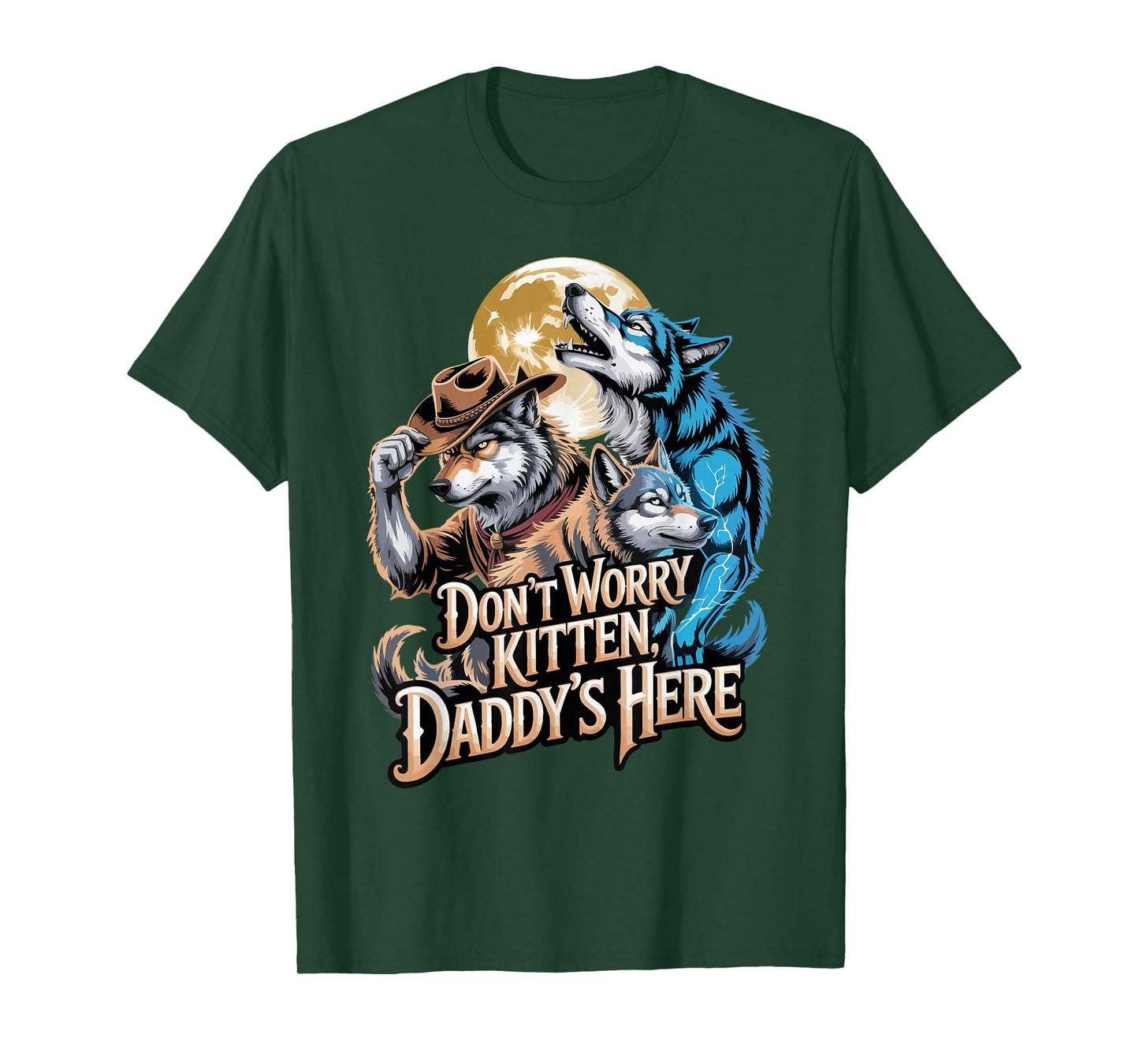 Funny Alpha Wolf Don’t Worry Kitten Daddy’s Here Moon T-Shirt