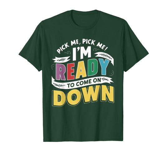 Eager Participant Quotes & Sayings Pick Me Im Ready To Come On Down Enthusiastic Phrase T-Shirt