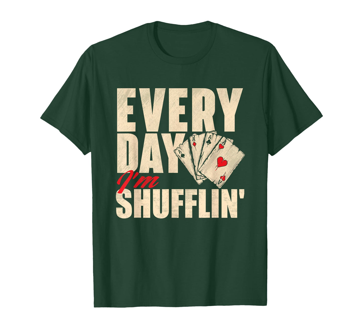 Everyday I'm Shufflin - Poker Dealer Card Player Casino T-Shirt