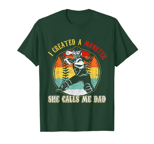 I Created A Monster She Call Me Dad Softball Baseball Dad T-Shirt
