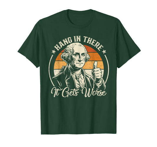Retro Hang In There It Gets Worse Funny George Washington T-Shirt
