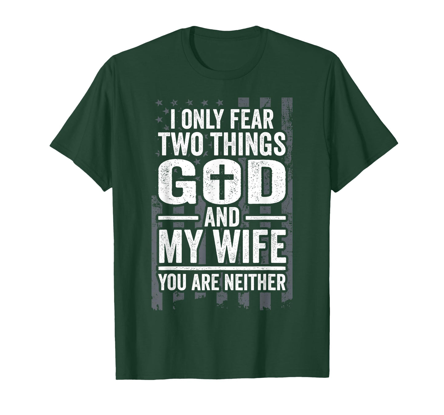 I Only Fear Two Things God and My Wife Patriotic Husband Dad T-Shirt for Women Men