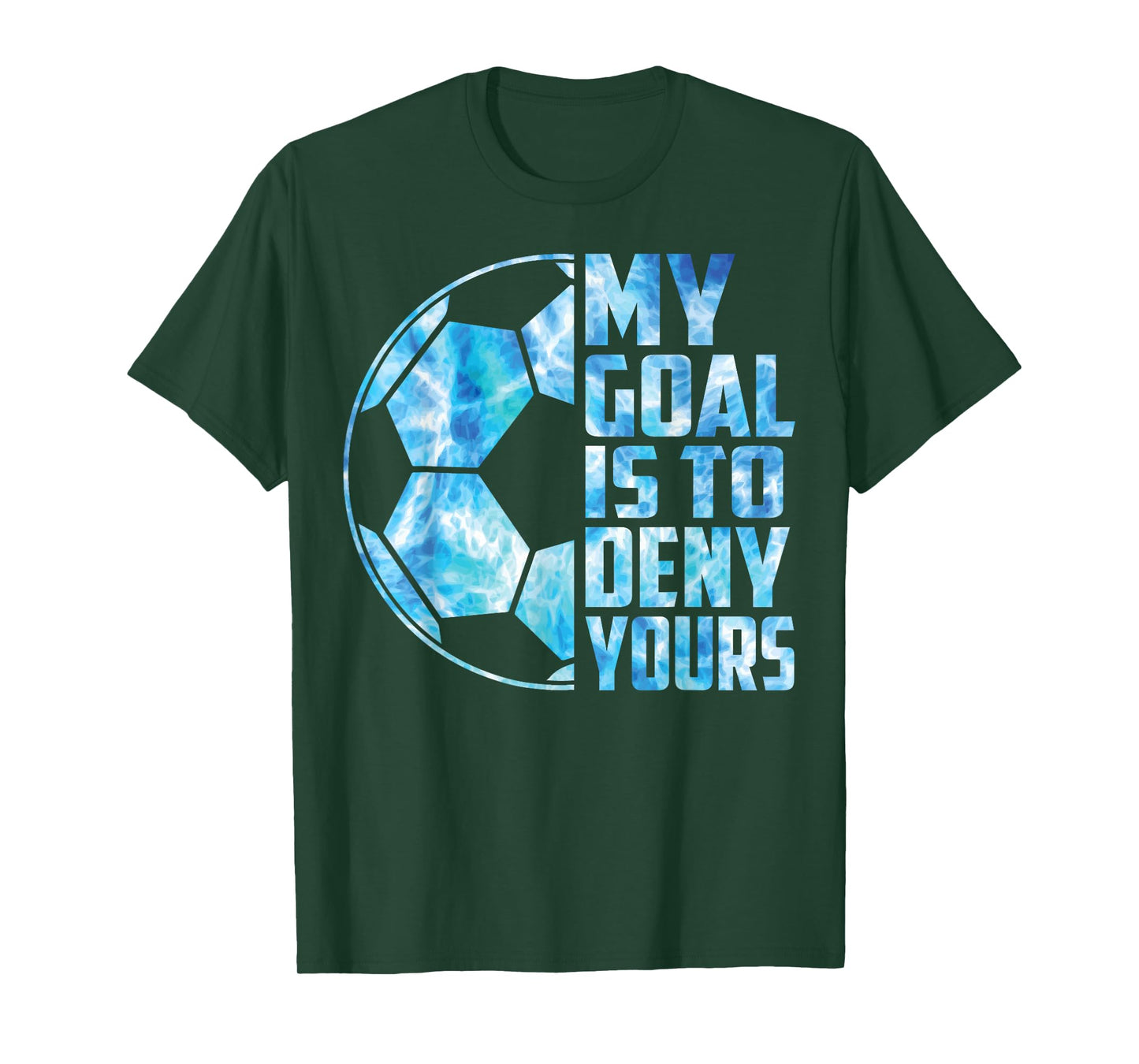 Funny Goalkeeper Soccer Goalie My Goal Is To Deny Yours T-Shirt