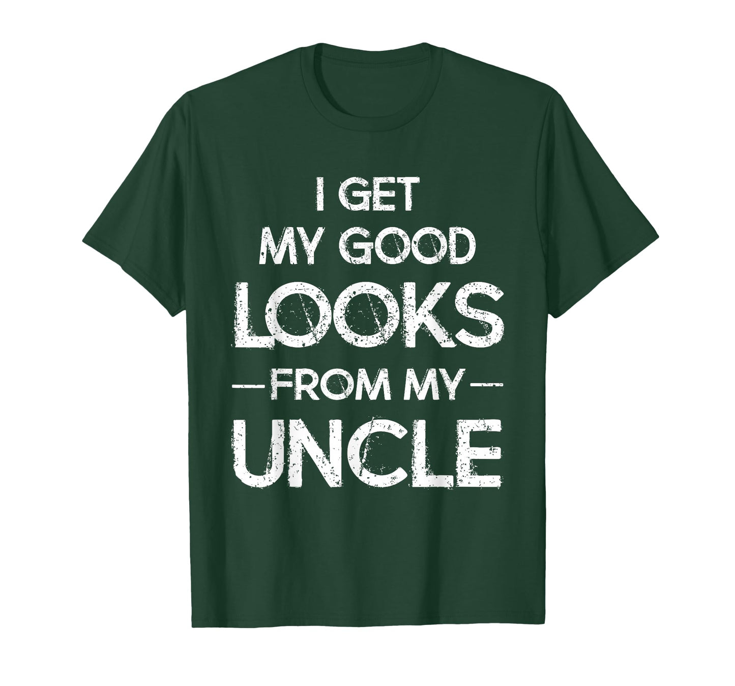 I Get My Good Looks from My Uncle Funny T-Shirt T-Shirt