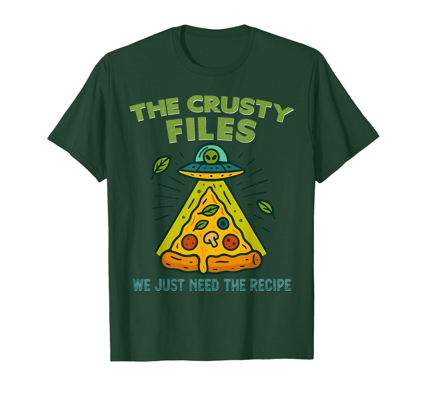 Funny Alien Pizza The Crusty Files We Just Need The Recipe T-Shirt