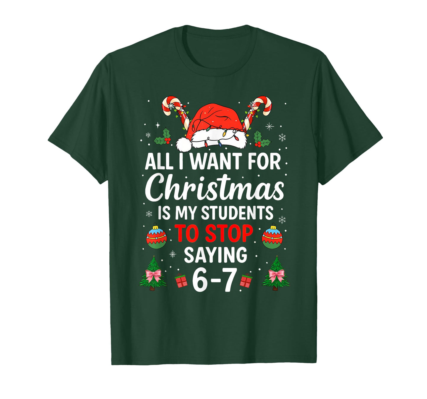 All I Want for Christmas is My Students to Stop Saying 6-7 T-Shirt