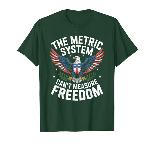 The Metric System Can't Measure Freedom 4th of July T-Shirt