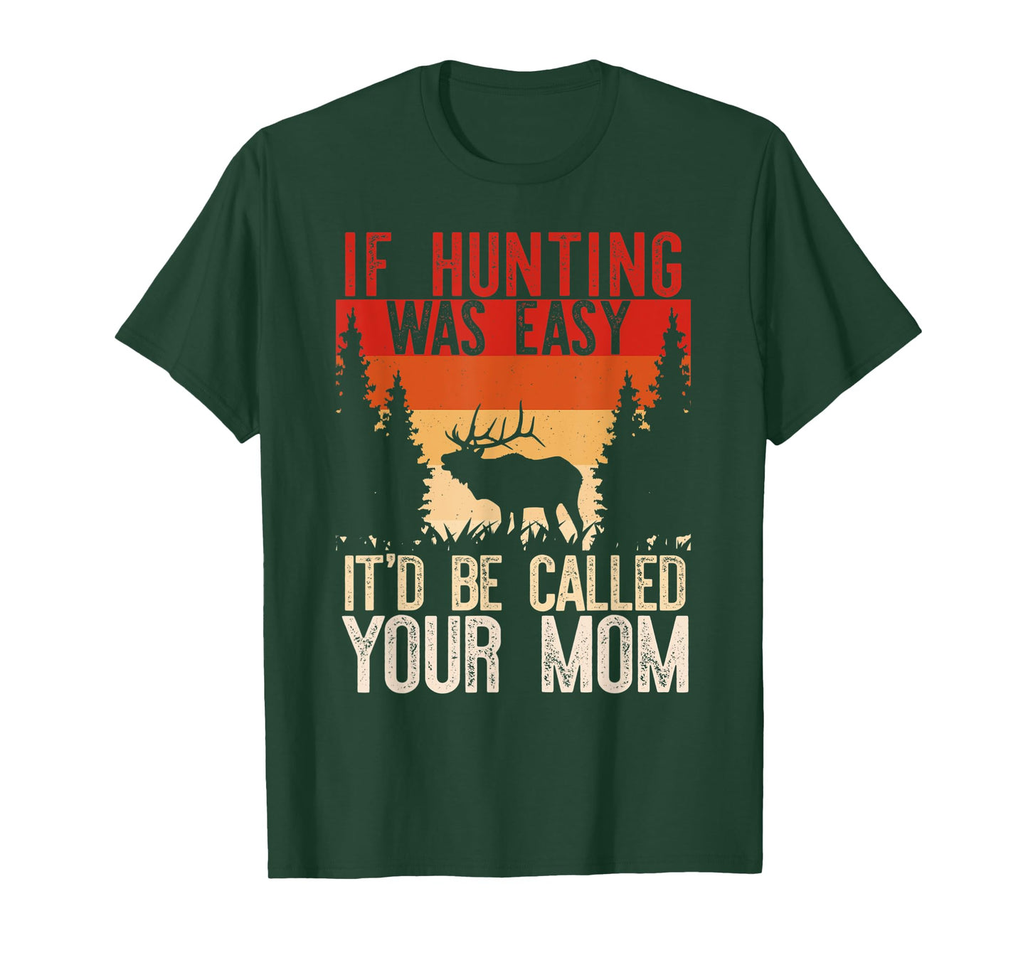 IF HUNTING WAS EASY IT'D BE CALLED YOUR MOM Funny Hunt Meme T-Shirt