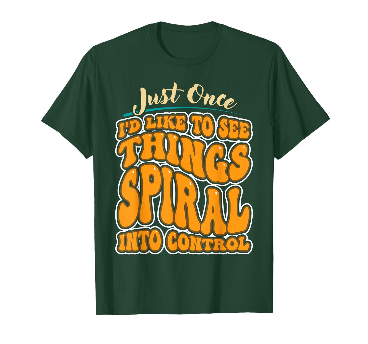 Just Once I'd Like To See Things Spiral Into Control T-Shirt