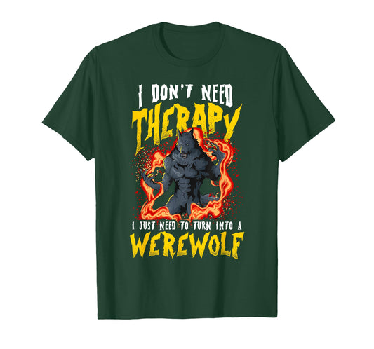 I Don't Need Therapy Halloween Lycanthrope Turning Werewolf T-Shirt