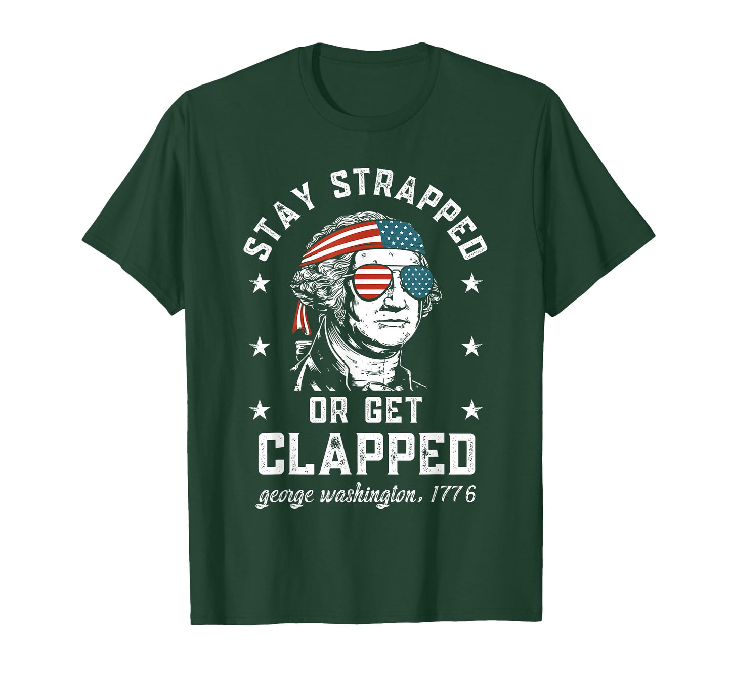Stay Strapped or get clapped, George Washington,4th of July T-Shirt
