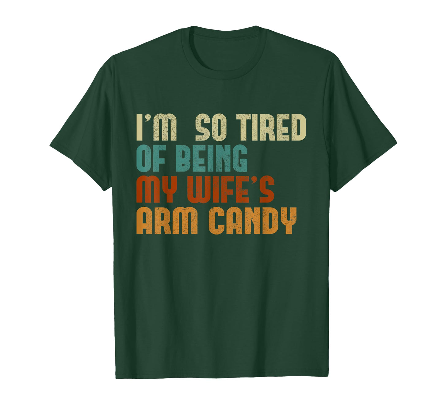 I'm tired of being my wife's arm candy funny humor husband T-Shirt