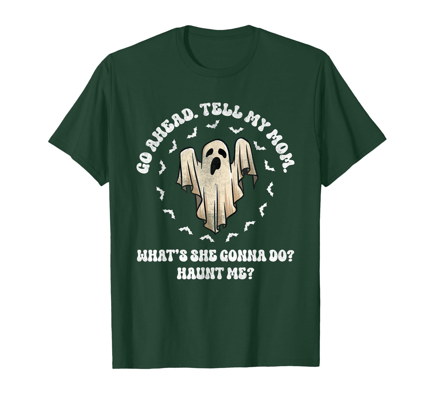 Go Ahead Tell My Mom What's She Gonna Do? Haunt Me? T-Shirt